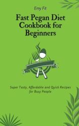 Fast Pegan Diet Cookbook for Beginners: Super Tasty Affordable and Quick Recipes for Busy People (ISBN: 9781802694543)