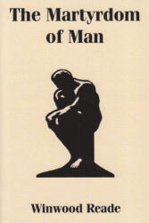 The Martyrdom of Man - Winwood Reade (ISBN: 9781773238012)
