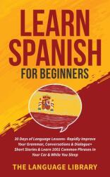 Learn Spanish For Beginners: 30 Days of Language Lessons- Rapidly Improve Your Grammar Conversations& Dialogue+ Short Stories& Learn 1001 Common P (ISBN: 9781801349352)