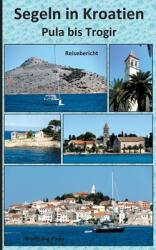 Segeln in Kroatien Pula bis Trogir (ISBN: 9783753454955)