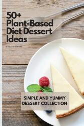 50+ Plant-Based Diet Dessert Ideas: Simple and Yummy Dessert Collection (ISBN: 9781802772845)