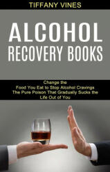 Alcohol Recovery Books: The Pure Poison That Gradually Sucks the Life Out of You (ISBN: 9781990373312)