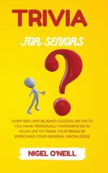 Trivia for Seniors: Over 500 Unpublished quizzes on facts you have personally experienced in your life to train your brain by enriching yo (ISBN: 9781914045745)