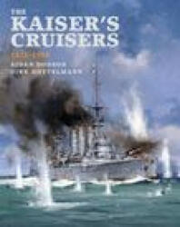 Kaiser's Cruisers, 1871-1918 - Aidan Dodson, Dirk Nottelmann (ISBN: 9781526765765)