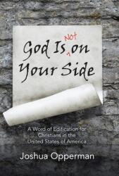 God Is Not on Your Side: A Word of Edification for Christians in the United States of America (ISBN: 9781664223905)