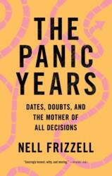 The Panic Years: Dates, Doubts, and the Mother of All Decisions - Nell Frizzell (ISBN: 9781250268143)