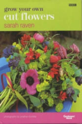 Grow Your Own Cut Flowers - Sarah Raven (ISBN: 9780563534655)