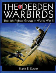 Debden Warbirds: The 4th Fighter Group in World War II - Frank E. Speer (ISBN: 9780764307256)