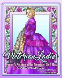 Victorian Ladies Adult Coloring Book: Women's Fashion of the American Civil War Era - Heather Land (ISBN: 9781546372257)
