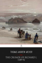 The Crusade of Richard I, 1189-92 - Thomas Andrew Archer (ISBN: 9781544742724)