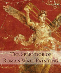 Splendor of Roman Wall Painting - Umberto Pappalardo (ISBN: 9780892369584)