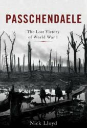 Passchendaele: The Lost Victory of World War I - Nick Lloyd (ISBN: 9780465094776)