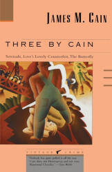Three by Cain: Serenade, Love's Lovely Counterfeit, the Butterfly - James M. Cain, Jeff Stone (ISBN: 9780679723233)