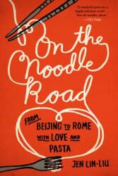 On the Noodle Road: From Beijing to Rome with Love and Pasta (ISBN: 9781594632723)