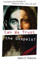 Can We Trust the Gospels? : Investigating the Reliability of Matthew Mark Luke and John (ISBN: 9781581348668)