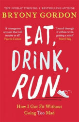 Eat, Drink, Run. - GORDON BRYONY (ISBN: 9781472234049)