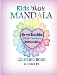 Kids Basic Mandala Coloring Book: Flower Mandalas Simple Mandalas Heart Mandalas (ISBN: 9781682121887)