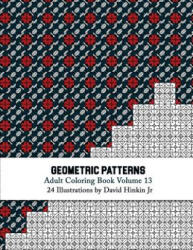 Geometric Patterns - Adult Coloring Book Vol. 13 - David Hinkin Jr (ISBN: 9781717584311)