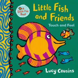 Little Fish and Friends: Touch and Feel - Lucy Cousins (ISBN: 9781406385946)