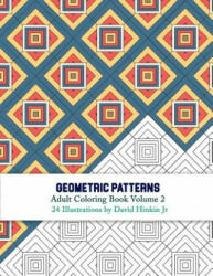 Geometric Patterns - Adult Coloring Book Volume 2 - David Hinkin Jr (ISBN: 9781986327312)