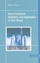 Heat Treatment, Selection, and Application of Tool Steels 2e - William E. Bryson (ISBN: 9781569903766)