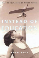 Instead of Education - John Holt (ISBN: 9781591810094)