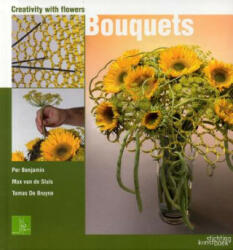 Bouquets: Creativity With Flowers - Per Benjamin (ISBN: 9789058561886)