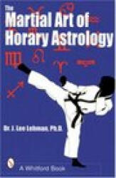 Martial Art of Horary Astrology - J. Lee Lehman (ISBN: 9780924608254)