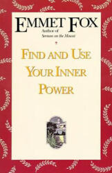 Find and Use Your Inner Power - Emmet Fox (ISBN: 9780062504074)