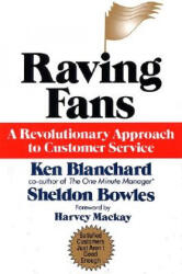 Raving Fans - Kenneth H. Blanchard, Sheldon Bowles, Harvey MacKay (ISBN: 9780688123161)