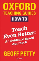 How to Teach Even Better: An Evidence-Based Approach - Geoff Petty (ISBN: 9780198414100)