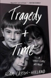 Tragedy Plus Time: A Tragi-Comic Memoir - Adam Cayton-Holland (ISBN: 9781501170164)