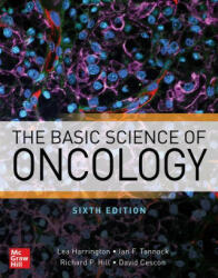 Basic Science of Oncology, Sixth Edition - Lea Harrington, Robert Bristow, Ian Tannock, Richard Hill, Dave Cescon (ISBN: 9781259862076)