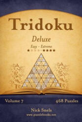 Tridoku Deluxe - Easy to Extreme - Volume 7 - 468 Puzzles - Nick Snels (ISBN: 9781503349025)