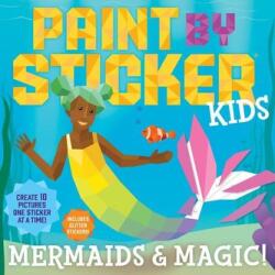 Paint by Sticker Kids: Mermaids & Magic! (ISBN: 9781523510436)