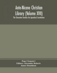 Ante-Nicene Christian Library (Volume XVII) The Clementine homilies the Apostolical Constitutions - Alexander Roberts (ISBN: 9789354154683)