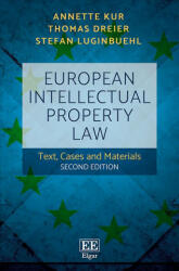European Intellectual Property Law - Text, Cases and Materials, Second Edition - Annette Kur, Thomas Dreier, Stefan Luginbuehl (ISBN: 9781785361562)