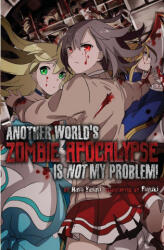 Another World's Zombie Apocalypse Is Not My Problem! - Haru Yayari, Fuyuki, Charis Messier (ISBN: 9781945341403)