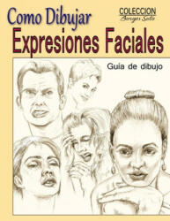 Como Dibujar Expresiones Faciales: La Anatomia Humana - Roland Borges Soto (ISBN: 9781986516075)