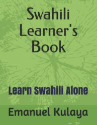 Swahili Learner's Book: Learn Swahili Alone - Emanuel Michael Kulaya (ISBN: 9781709982521)