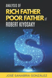 Analysis of Rich Father Poor father of Robert Kiyosaki - Jose Sanabria Gonzalez (ISBN: 9781709949593)