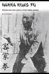 Hakka Kung Fu: Martial arts and culture of the Hakka people - Fred Evrard (ISBN: 9781708588205)