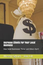 Increase Clients For Your Local Business: How Small Businesses Thrive and Others Don't (ISBN: 9781707544639)