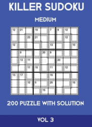 Killer Sudoku Medium 200 Puzzle WIth Solution Vol 3: Advanced Puzzle Sumdoku Book, 9x9, 2 puzzles per page - Tewebook Sumdoku (ISBN: 9781701154445)