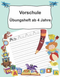 Vorschule Übungsheft ab 4 Jahre: Buchstaben schreiben lernen ab dem Kindergarten - Easy Learning (ISBN: 9781695074828)