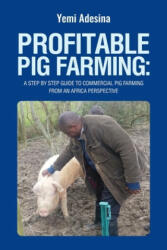 Profitable Pig Farming: A step by step guide to commercial pig farming from an Africa perspective: Pig farming in Africa - Adeyemi a. Adesina (ISBN: 9781686380051)