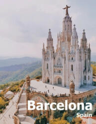 Barcelona Spain: Coffee Table Photography Travel Picture Book Album Of A Catalonia Spanish Country And City In Southern Europe Large Si - Amelia Boman (ISBN: 9781675590171)