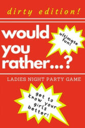 Would you rather. . . ? Ladies night party game. Dirty edition! Ultimate fun. get to know your girls better! : The Perfect Bachelorette Party Game or Gift (ISBN: 9781675577783)