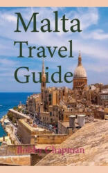 Malta Travel Guide: Early History and Before History, Tourism Information - Bobby Chapman (ISBN: 9781673915471)