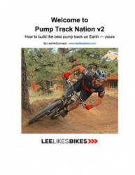 Welcome to Pump Track Nation v2: How to build the best pump track on Earth - Yours - Lee McCormack (ISBN: 9781671995727)